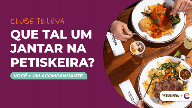 Jantar para você + 1 acompanhante na Petiskeira por conta do Clube!