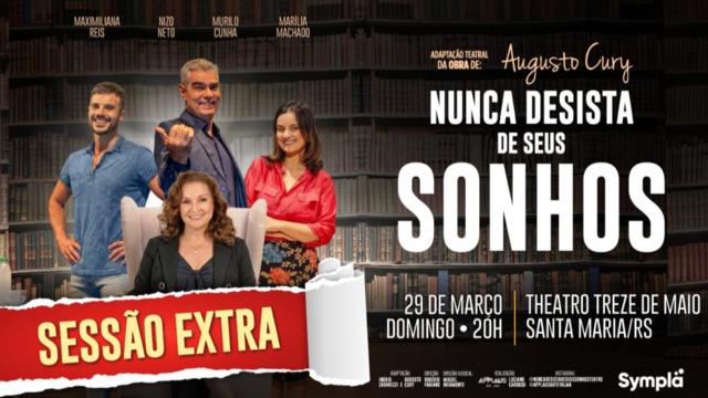 Nunca Desista de Seus Sonhos | Santa Maria - SESSÃO EXTRA
