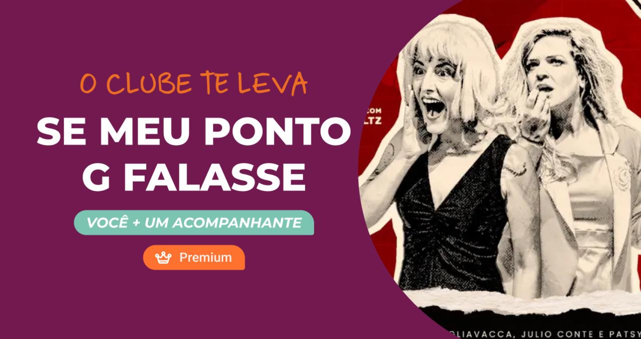 Você e um acompanhante em "Se Meu Ponto G Falasse"!
