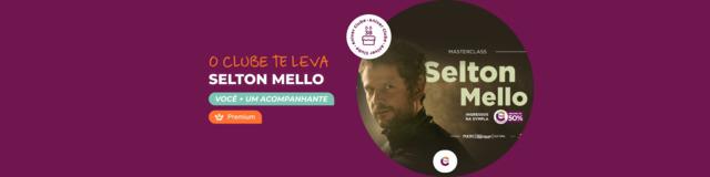 Clube te leva para assistir a Masterclass com Selton Mello!